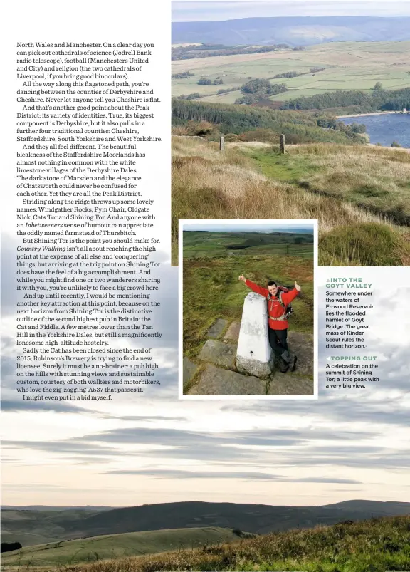  ??  ?? INTO THE GOYT VALLEY Somewhere under the waters of Errwood Reservoir lies the flooded hamlet of Goyt Bridge. The great mass of Kinder Scout rules the distant horizon. TOPPING OUT A celebratio­n on the summit of Shining Tor; a little peak with a very big...