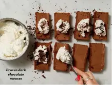  ??  ?? Frozen dark chocolate mousse