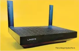  ?? ?? The Linksys Hydra Pro 6.