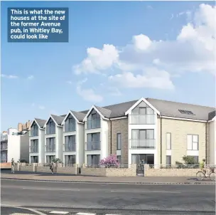  ??  ?? This is what the new houses at the site of the former Avenue pub, in Whitley Bay, could look like