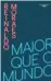  ??  ?? MAIOR QUE O MUNDO – VOLUME 1 Autor: Reinaldo Moraes Editora: Alfaguara (456 págs., R$ 74,90; e-book, R$ 39,90)