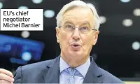  ??  ?? EU’s chief negotiator Michel Barnier