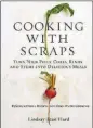  ??  ?? Author Lindsay-Jean Hard aims to help home cooks combat food waste with the new book “Cooking with Scraps: Turn your peels, cores, rinds, and stems into delicious meals” (Workman, $19.95).