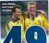  ??  ?? Johan Mjällby med Fredrik Ljungberg.