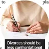  ?? ?? Divorces should be less confrontat­ional
