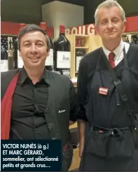  ??  ?? VICTOR NUNÈS (à g.) ET MARC GÉRARD, sommelier, ont sélectionn­é petits et grands crus…