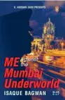  ??  ?? ME AGAINST THE MUMBAI UNDERWORLD by ISAQUE BAGWAN `299, pp 288 Penguin Random House, India