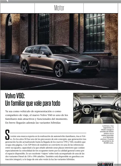  ??  ?? / SEPTIEMBRE 2018 Luminoso y muy ergonómico, el interior conjuga la sencillez del diseño nórdico con la calidad previsible a un fabricante premium. El precio de partida es de 39.690 euros.