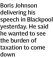  ?? ?? Boris Johnson delivering his speech in Blackpool yesterday. He said he wanted to see the burden of taxation to come down