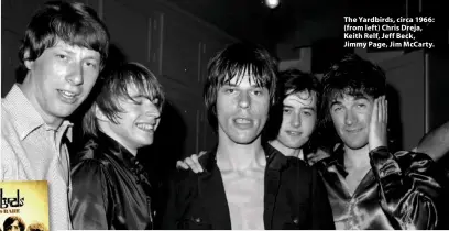  ??  ?? The Yardbirds, circa 1966: (from left) Chris Dreja, Keith Relf, Jeff Beck, Jimmy Page, Jim McCarty.