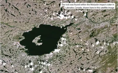  ?? ?? The rock was found within the Mistastin impact crater in Labrador, Canada, shown here in this satellite image