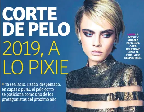  ??  ?? LACIO LA ACTRIZ Y MODELO BRITÁNICA CARA DELEVIGNE LLEVA EL PIXIE LACIO DESPUNTADO.