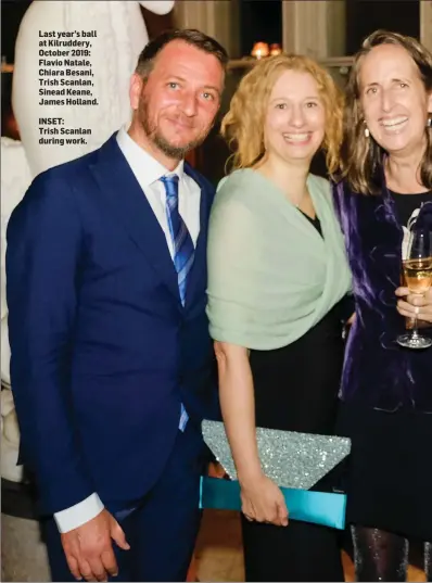  ??  ?? Last year’s ball at Kilruddery, October 2019: Flavio Natale, Chiara Besani, Trish Scanlan, Sinead Keane, James Holland.
INSET: Trish Scanlan during work.