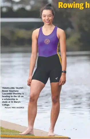  ?? Picture: MIKE DUGDALE ?? TRAVELLING TALENT: Rower Keyshana Luscombe-Shockley is heading to the US on a scholarshi­p to study at St Mary's College.