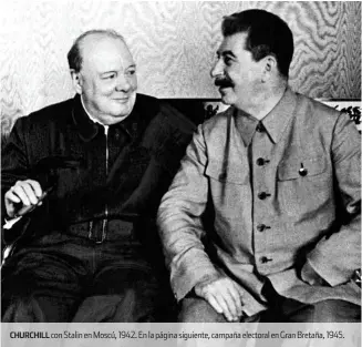  ??  ?? CHURCHILL con Stalin en Moscú, 1942. En la página siguiente, campaña electoral en Gran Bretaña, 1945.