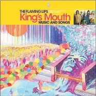  ?? Warner Bros. / Associated Press ?? This image released by Warner Bros. Records shows “King’s Mouth: Music and Songs” by The Flaming Lips.