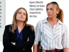  ??  ?? Karen (Merritt Wever) et Grace (Toni Collette), inspectric­es de choc.