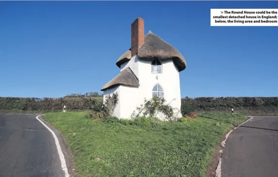  ??  ?? The Round House could be the smallest detached house in England; below, the living area and bedroom