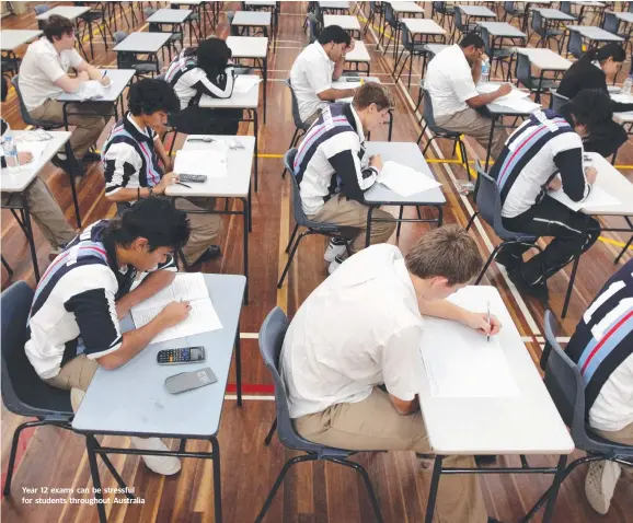  ??  ?? Year 12 exams can be stressful for students throughout Australia