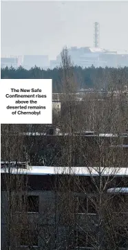  ??  ?? The New Safe Confinemen­t rises above the dEehsenrte, ndimreemt auints veonf dCihseqrun­idobqyule volupta ecesto tes et officat officiant.