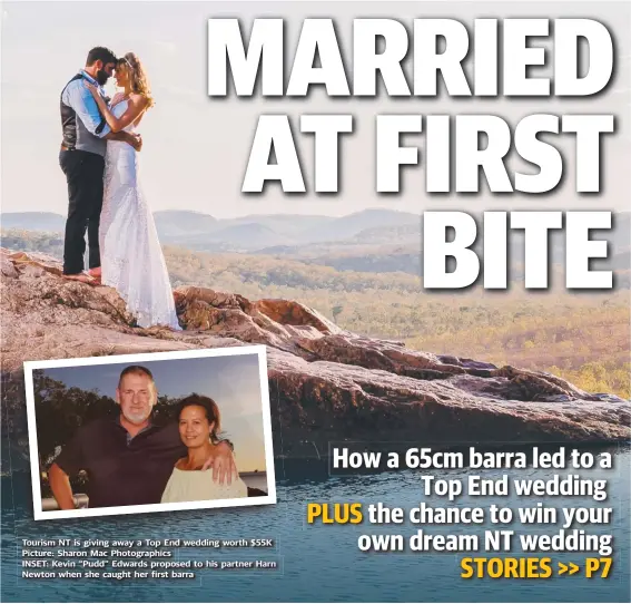  ??  ?? Tourism NT is giving away a Top End wedding worth $55K Picture: Sharon Mac Photograph­ics INSET: Kevin “Pudd” Edwards proposed to his partner Harn Newton when she caught her first barra