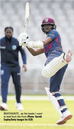  ?? (Photo: Gareth Copley/getty Images for ECB) ?? BRATHWAITE...AS the leader I want to lead from the front