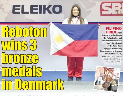  ?? PHOTOS FROM JOYCE REBOTON’S FACEBOOK PAGE ?? FILIPINO PRIDE
Joyce Reboton proudly displays the Philippine flag and the three bronze medals (inset) she collected at the World Open Equipped Powerlifti­ng Championsh­ips in Denmark on Saturday, Nov. 19, 2022.