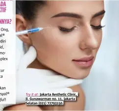  ??  ?? Try it at: Jakarta Aesthetic Clinic, Jl. Gunawarman no. 11, Jakarta Selatan (021) 72793150. COSMOPOLIT­AN.CO.ID