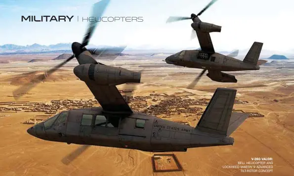  ??  ?? V-280 VALOR: BELL HELICOPTER AND LOCKHEED MARTIN’S ADVANCED TILT-ROTOR CONCEPT