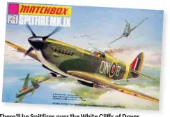  ??  ?? There’ll be Spitfires over the White Cliffs of Dover