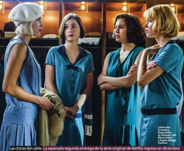  ??  ?? Carlota (Ana Fernández), Marga (Nadia de Santiago), Lidia (Blanca Suárez y Ángeles (Maggie Civantos).