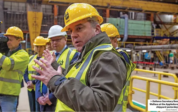  ?? Steven Roberts ?? Defence Secretary Ben Wallace at the Appledore shipyard yesterday