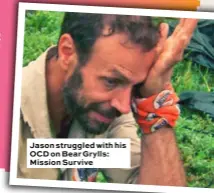  ??  ?? Jason struggled with his OCD on Bear Grylls: Mission Survive