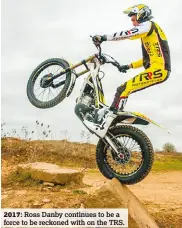 ??  ?? 2017: Ross Danby continues to be a force to be reckoned with on the TRS.