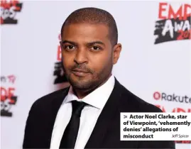  ?? Jeff Spicer ?? > Actor Noel Clarke, star of Viewpoint, ‘vehemently denies’ allegation­s of misconduct