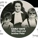  ?? ?? EARLY DAYS With mum and brother Peter