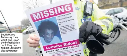  ??  ?? South Wales Police say they won’t give up on the investigat­ion until they can explain Lorraine’s disappeara­nce