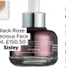  ??  ?? £153 DiorBlack Rose Precious Face Oil, £150.50Sisley