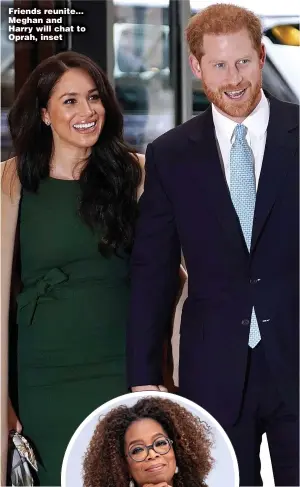  ??  ?? Friends reunite... Meghan and Harry will chat to Oprah, inset