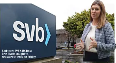  ?? ?? Bad tech: SVB’s UK boss Erin Platts sought to reassure clients on Friday