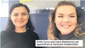  ??  ?? Emily Cyrus and Ceara Stephenson are apprentice­s at TaxAssist Huddersfie­ld