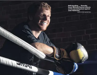  ?? PHOTO PETER MCINTOSH ?? Still standing . . . Dunedin boxer Michael Pascoe reflects on his upcoming bout against Josh Hatherley.