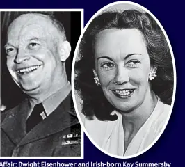  ??  ?? Affair: Dwight Eisenhower and Irish-born Kay Summersby