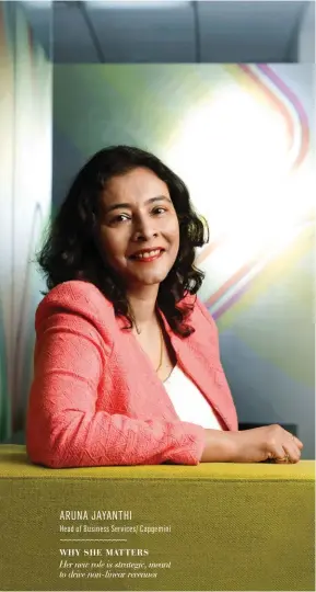 ??  ?? ARUNA JAYANTHI Head of Business Services/ Capgemini WHY SHE MATTERS Her new role is strategic, meant to drive non-linear revenues