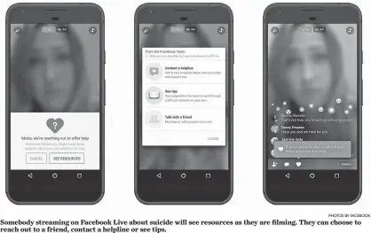  ?? PHOTOS BY FACEBOOK ?? Somebody streaming on Facebook Live about suicide will see resources as they are filming. They can choose to reach out to a friend, contact a helpline or see tips.