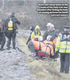  ?? NORTH WEST NEWSPIX ?? Divers and rescue teams on the
banks of the Clady river near Gweedore after finding the body
of missing workman Ian Smith