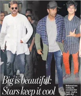  ?? PHOTOS: YOGEN SHAH ?? Bollywood men rocking the oversized shirt trend — (Left to right): Anil Kapoor; Ranbir Kapoor; and Ishaan Khatter