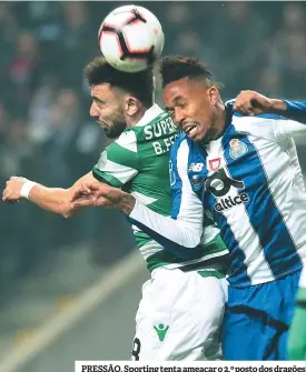  ??  ?? PRESSÃO. Sporting tenta ameaçar o 2.º posto dos dragões