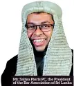  ?? Mr. Saliya Pieris PC, the President of the Bar Associatio­n of Sri Lanka ?? What is the punishment enforced or implemente­d in Sri Lanka on someone who committed a murder?
The punishment is death however, Sri Lanka has not judicially executed a person for the past 45 years.