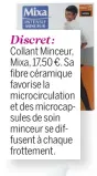  ??  ?? Discret : Collant Minceur, Mixa, 17,50 €. Sa fibre céramique favorise la microcircu­lation et des microcapsu­les de soin minceur se diffusent à chaque frottement.